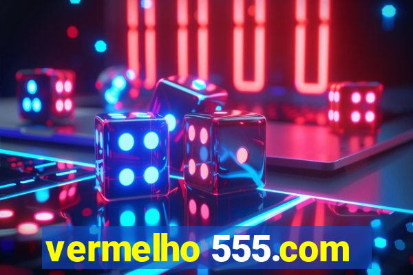 vermelho 555.com